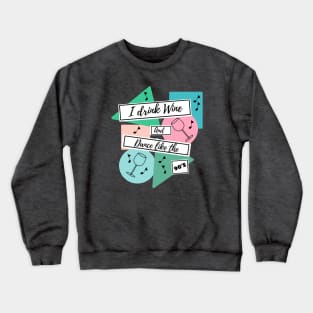 I drink wine and dance like the 90s Crewneck Sweatshirt